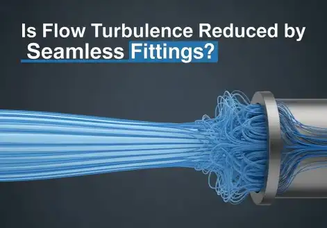 Is Flow Turbulence Reduced by Seamless Fittings?